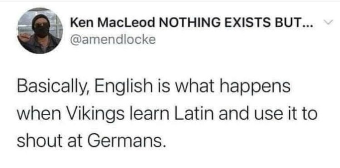 A Twitter post that reads basically English is what happens when Vikings learn Latin and use it to shout at Germans