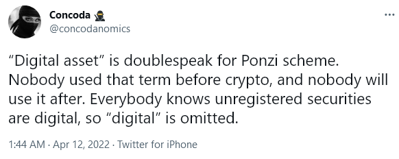 “Digital asset” is doublespeak for Ponzi scheme. Nobody used that term before crypto, and nobody will use it after. Everybody knows unregistered securities are digital, so “digital” is omitted.