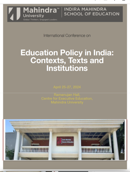 INDIRA MAHINDRA "SCHOOL OF EDUCATION Education Policy in India: Contexts, Texts and Institutions April 25-27, 2024 Ramanujan Hall, Centre for Executive Education, Mahindra University ‘