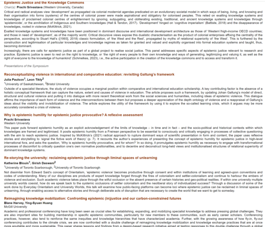 Epistemic Justice and the Knowledge Commons
Chair(s): Prachi Srivastava (Western University, Canada)

Critical and radical analyses view ‘development’ as propagated via colonial modernist agendas predicated on an evolutionary societal model in which ways of being, living, and knowing and their organisation into forms (systems) of the centres of colonial power were made aspirational and obligatory for colonised peoples. This relied on exalting knowledge systems and knowledges of proclaimed colon…