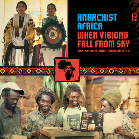 Anarchist Africa​:​:​When Visions Fall From Sky - IR::Sankara Future Dub Resurgence