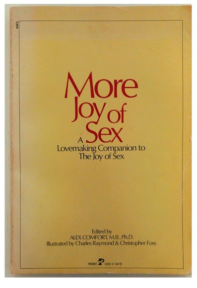 Yellow cover. title in red letters More Joy of Sex. In black letters: A Lovemaking Companion to The Joy of Sex. Edited by Alex Comfort, M.B., PhD. Illustrated by Charles Raymond & Christopher Foss. Pocket Books.