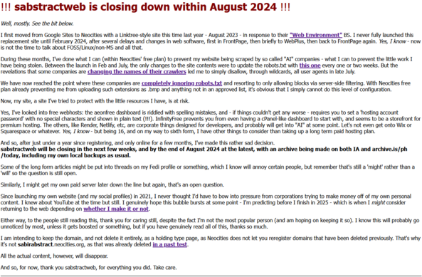 The closure announcement of my Neocities website. Part of it (character limits) is below.

I first moved from Google Sites to Neocities with a Linktree-style site this time last year - August 2023 - in response to their 