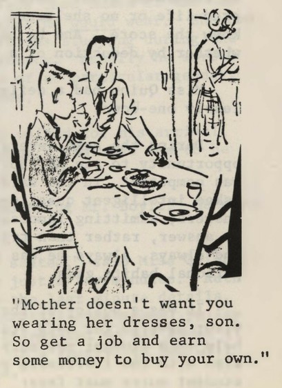 Vintage cartoon panel. A father and son are sitting at a dining table, while mother works in the kitchen. Text reads: “Mother doesn’t want you wearing her dresses, son. So get a job and earn some money to buy your own.”