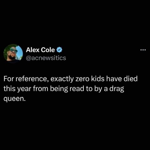 A post: For reference, exactly zero kids have died this year from being read to by a drag queen.