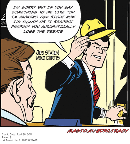 Original Dicktracy comic from April 26, 2011

-------------
Dril Tweet
Jan 1, 2022 8:27AM
-------------
Url
https://twitter.com/dril/status/1477255157498875904
-------------
Transcript:
• Im Sorry But If You Say Something To Me Like 