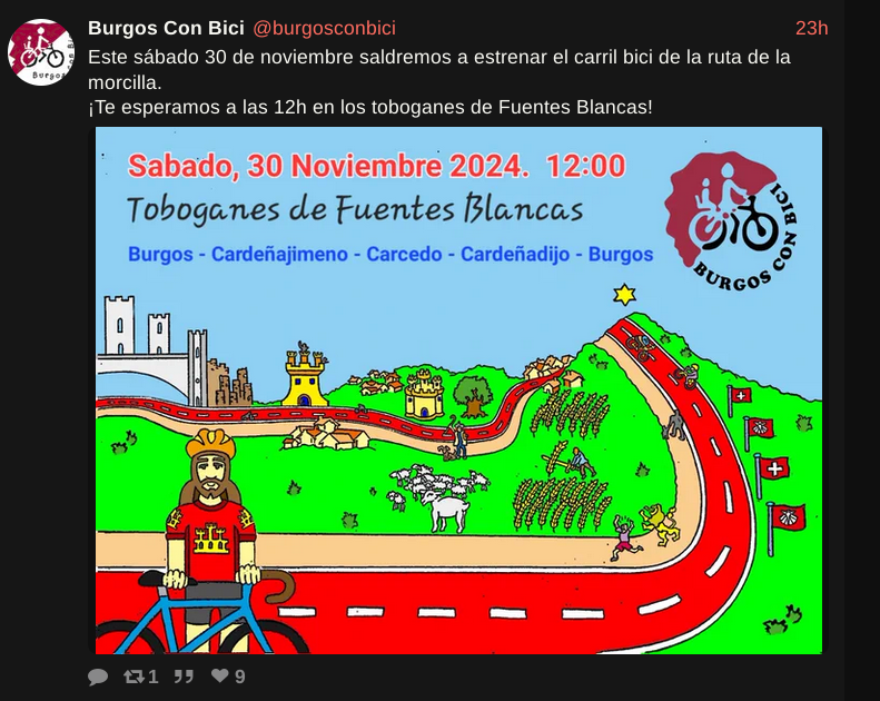 Captura de un tuit de @burgosconbici

Texto: Este sábado 30 de noviembre saldremos a estrenar el carril bici de la ruta de la morcilla.
¡Te esperamos a las 12h en los toboganes de Fuentes Blancas!

Foto: dibujo en alegres colores de un carril bici rojo que discurre por el campo y que entre ovejas y trigales va pasando por varios edificios monumentales, indicando sitios por los que pasa la ruta que se va a hacer. Arriba a la derecha esta el logo de Burgos Con Bici
En el texto de la imagen pone: 
Sábado 30 Noviembre 2024 12:00h
Toboganes de Fuentes Blancas
Burgos-Cardeñajimeno-Carcedo-Cardeñadijo-Burgos
