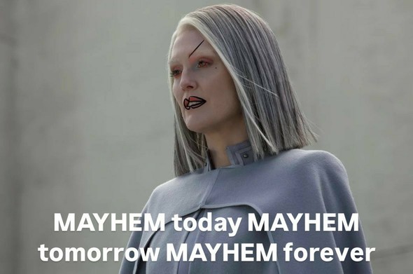 Alma Coin from the Hunger Games films edited to have Lady Gaga's makeup from her music video for Disease. Caption reads "MAYHEM today, MAYHEM tomorrow, MAYHEM forever".