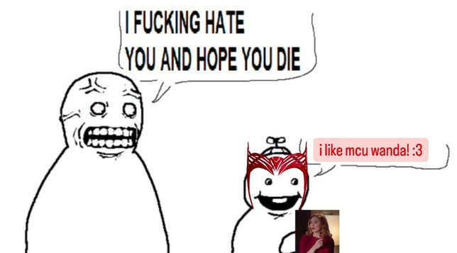 A kid wearing the Scarlet Witch's wimble saying "I like MCU Wanda! :3" Behind them is a dude seething with palpable hate, veins in his head almost popping. His speech balloon says "I fucking hate you and hope you die."