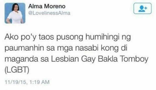 Tweet from Alma Moreno: "Ako po'y taos pusong humihingi ng paumanhin sa mga nasabi kong di maganda sa Lesbian Gay Bakla Tomboy (LGBT)