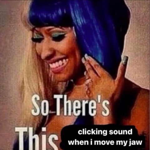 Nicki Minaj playing coy: "So there's this clicking sound when I move my jaw."