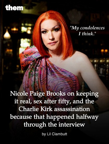 Headline for article by Lil Clambutt for them magazine: Nicole Paige Brooks on keeping it real, sex after fifty, and the Charlie Kirk assassination because that happened halfway through the interview

"My condolences I think."