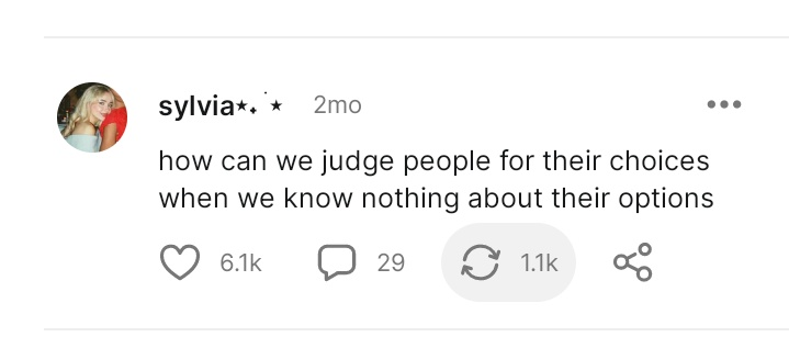 From user sylvia*. *: “how can we judge people for their choices when we know nothing about their options”