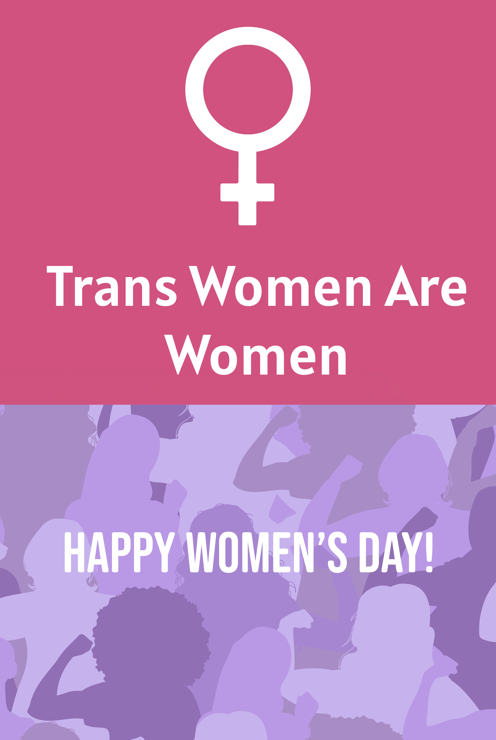 Trans women are women! Happy Women's Day! (With image with silhouettes of women)