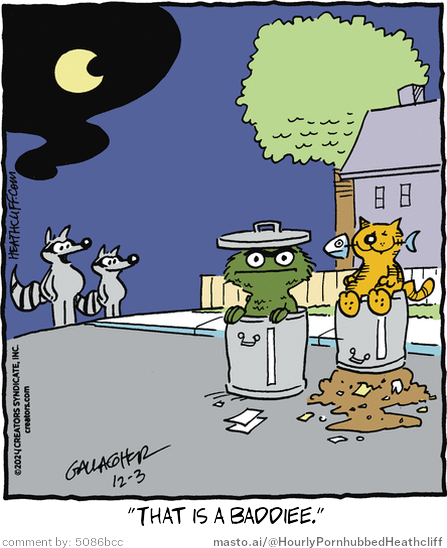 Original Heathcliff comic from December 3, 2024
New caption: "That is a baddiee."
Comment by: 5086bcc

A black and white cartoon featuring a raccoon and a large, green monster with a face and a hat. The raccoon is sitting in a trash can, while the green monster is sitting in a metal trash can. Both raccoons appear to be acting silly. In the top left corner, there is a moon, and a text says "gallet@hourly-pornhub.com". The bottom right corner has a comment section with the post "That's a Baddie!".