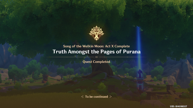Screenshot from Genshin Impact. Song of the Welkin Moon: Act X Complete. Truth Amongst the Pages of Purana. Quest Completed. To be continued.