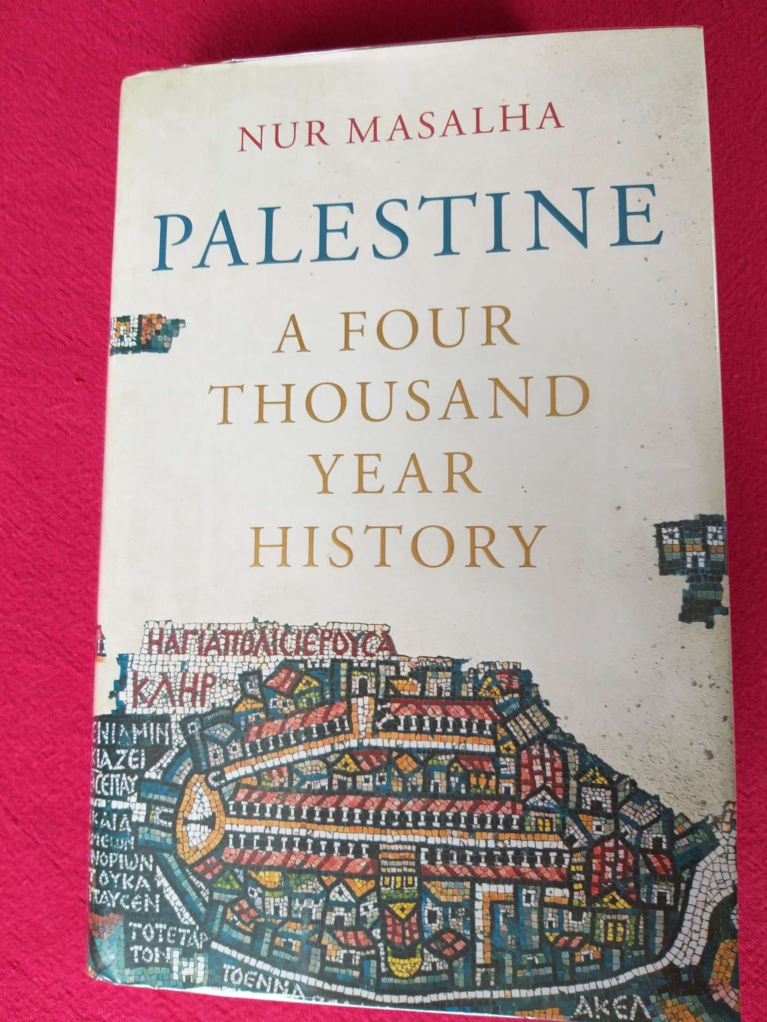 Nur Masalha:

Palestine 

A 4,000 year history

(Beige book, with a city as a mosaic at the bottom, greek letters are seen)